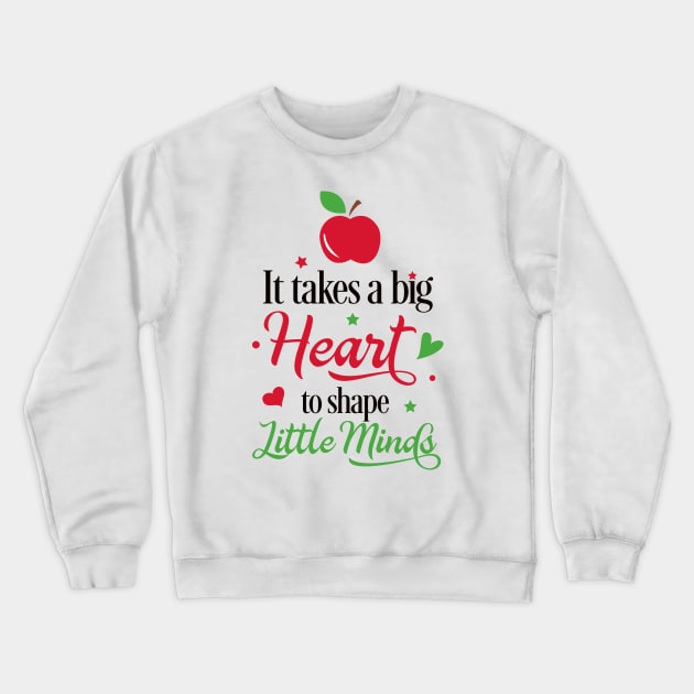 It Takes a Big Heart to Shape Little Minds Crewneck Sweatshirt by unique_design76